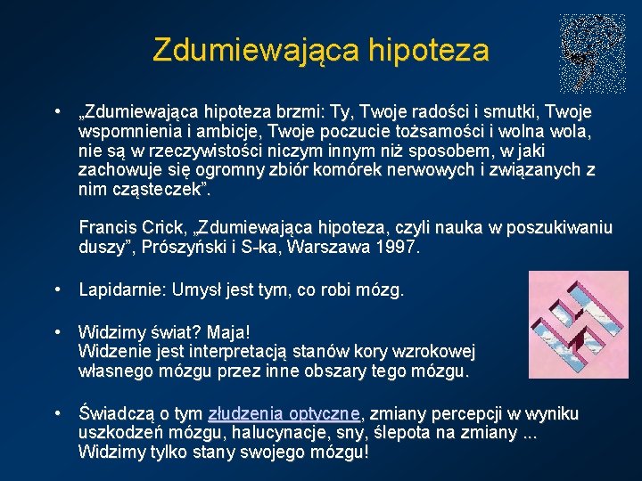 Zdumiewająca hipoteza • „Zdumiewająca hipoteza brzmi: Ty, Twoje radości i smutki, Twoje wspomnienia i