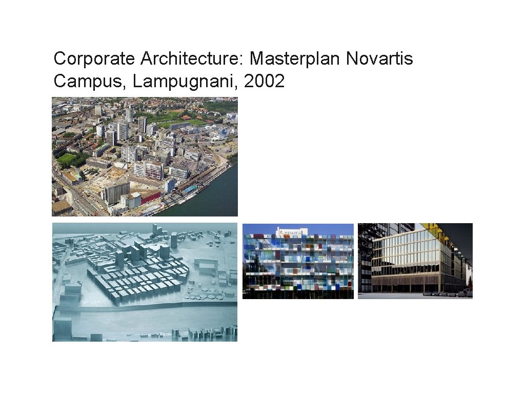 Corporate Identity Andres Wanner, SIAT 2009 Corporate Architecture: Masterplan Novartis Campus, Lampugnani, 2002 