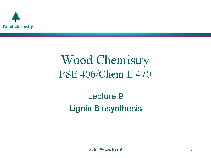 Wood Chemistry PSE 406/Chem E 470 Lecture 9 Lignin Biosynthesis PSE 406 Lecture 9