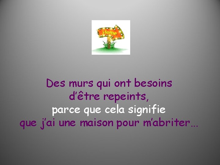 Des murs qui ont besoins d’être repeints, parce que cela signifie que j’ai une