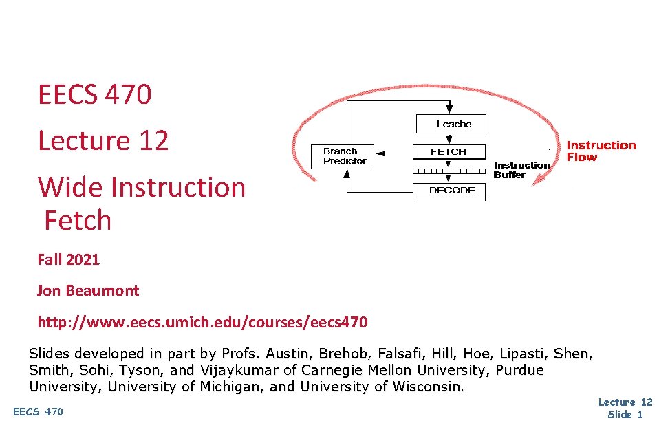 EECS 470 Lecture 12 Wide Instruction Fetch Fall 2021 Jon Beaumont http: //www. eecs.