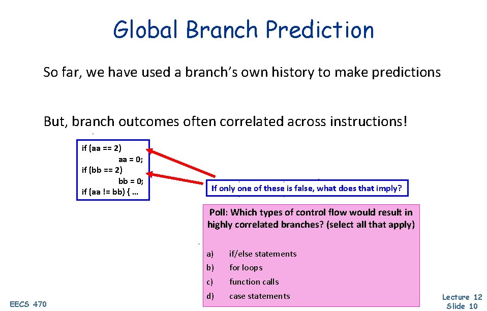 Global Branch Prediction So far, we have used a branch’s own history to make