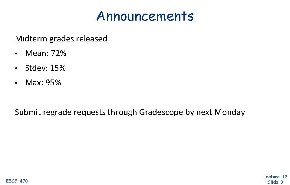 Announcements Midterm grades released • Mean: 72% • Stdev: 15% • Max: 95% Submit