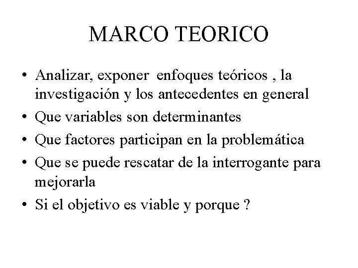 MARCO TEORICO • Analizar, exponer enfoques teóricos , la investigación y los antecedentes en