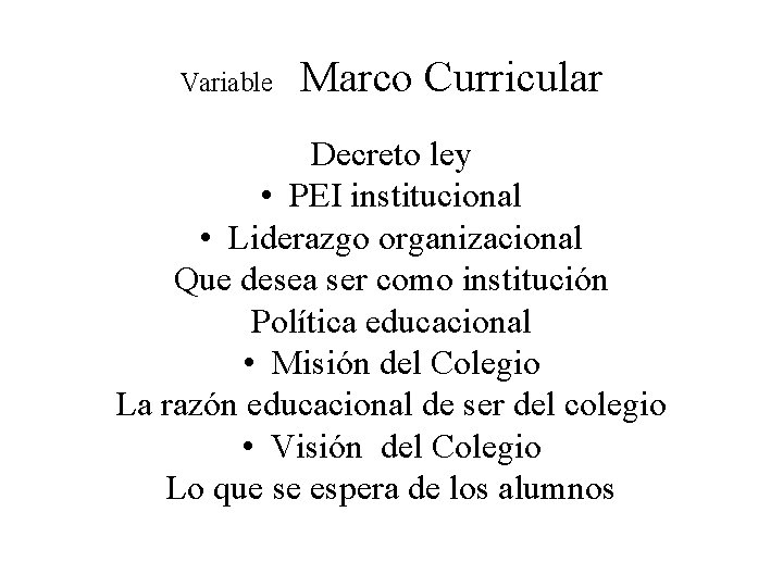 Variable Marco Curricular Decreto ley • PEI institucional • Liderazgo organizacional Que desea ser