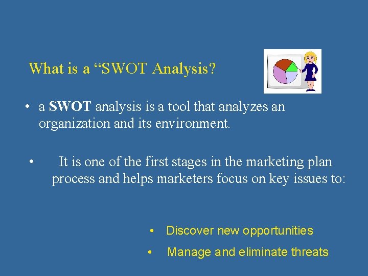 What is a “SWOT Analysis? • a SWOT analysis is a tool that analyzes