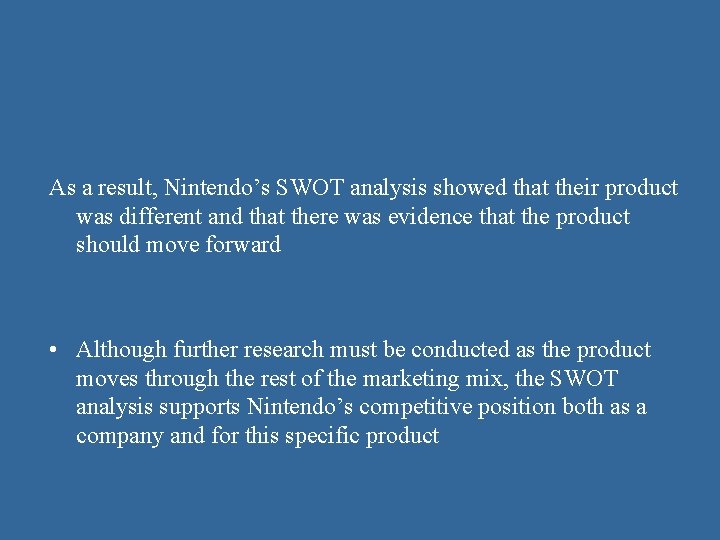 As a result, Nintendo’s SWOT analysis showed that their product was different and that