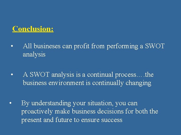 Conclusion: • All busineses can profit from performing a SWOT analysis • A SWOT