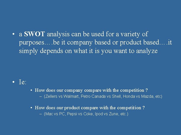  • a SWOT analysis can be used for a variety of purposes…. be