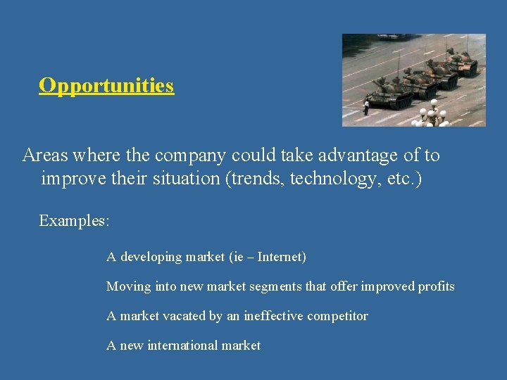 Opportunities Areas where the company could take advantage of to improve their situation (trends,