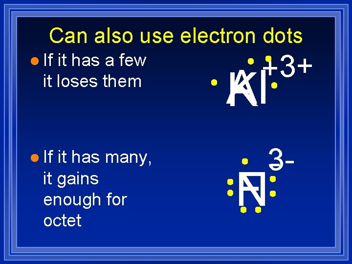 Can also use electron dots l If it has a few it loses them