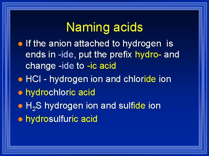 Naming acids If the anion attached to hydrogen is ends in -ide, put the