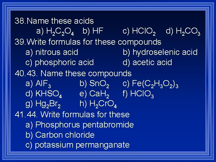 38. Name these acids a) H 2 C 2 O 4 b) HF c)