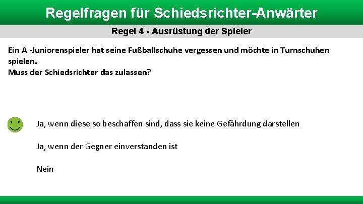 Regelfragen für Schiedsrichter-Anwärter Regel 4 - Ausrüstung der Spieler Ein A -Juniorenspieler hat seine