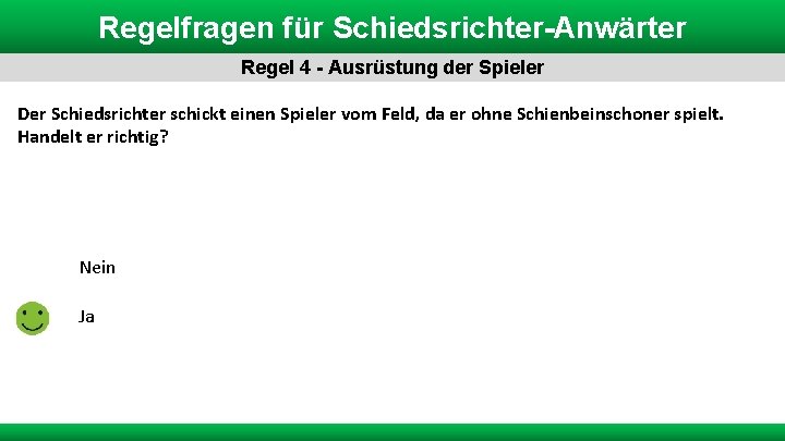 Regelfragen für Schiedsrichter-Anwärter Regel 4 - Ausrüstung der Spieler Der Schiedsrichter schickt einen Spieler