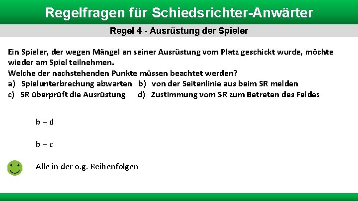 Regelfragen für Schiedsrichter-Anwärter Regel 4 - Ausrüstung der Spieler Ein Spieler, der wegen Mängel