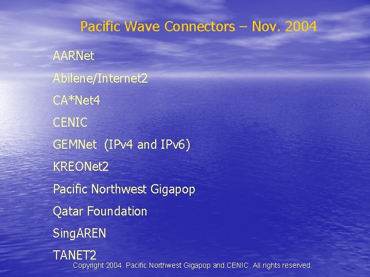 Pacific Wave Connectors – Nov. 2004 AARNet Abilene/Internet 2 CA*Net 4 CENIC GEMNet (IPv