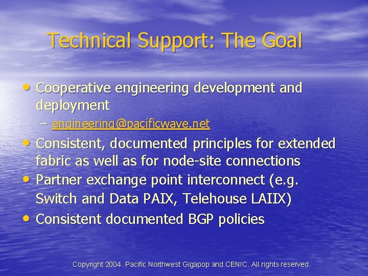 Technical Support: The Goal • Cooperative engineering development and deployment – engineering@pacificwave. net •