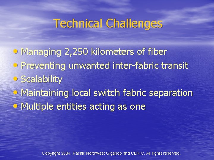 Technical Challenges • Managing 2, 250 kilometers of fiber • Preventing unwanted inter-fabric transit