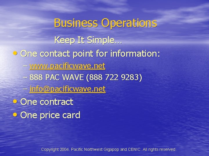 Business Operations Keep It Simple… • One contact point for information: – www. pacificwave.