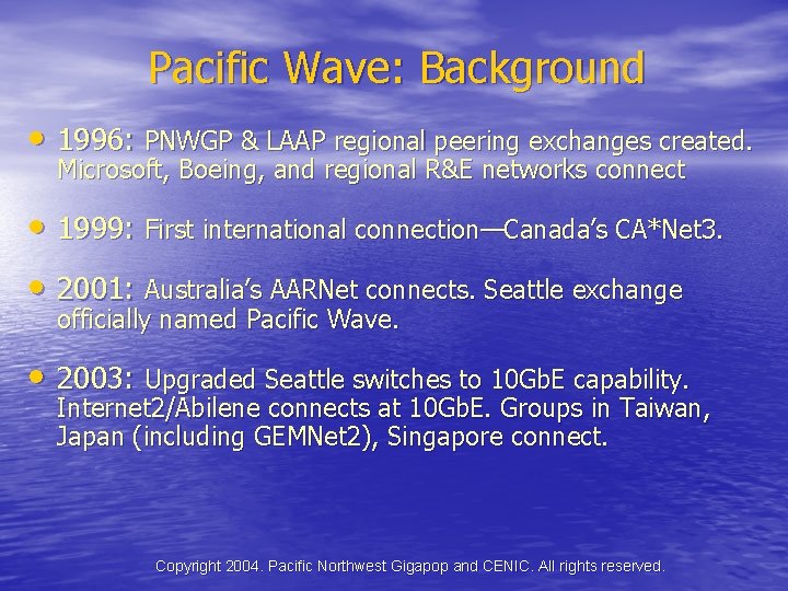 Pacific Wave: Background • 1996: PNWGP & LAAP regional peering exchanges created. Microsoft, Boeing,