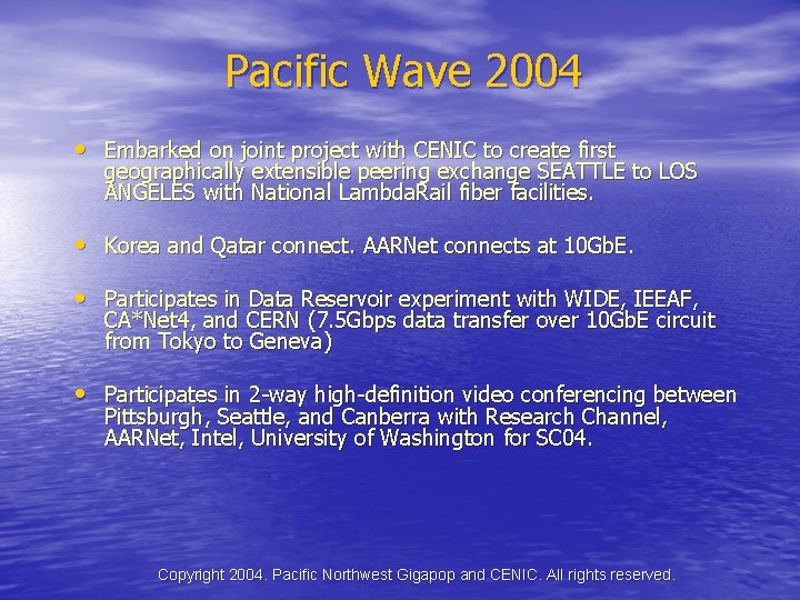 Pacific Wave 2004 • Embarked on joint project with CENIC to create first geographically