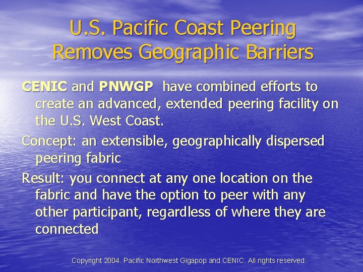 U. S. Pacific Coast Peering Removes Geographic Barriers CENIC and PNWGP have combined efforts