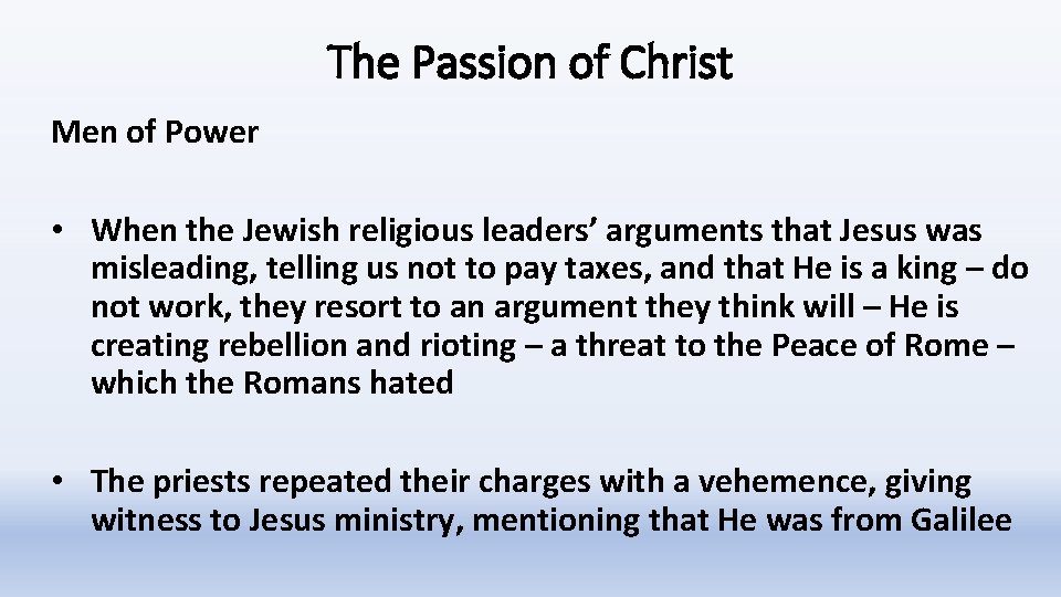 The Passion of Christ Men of Power • When the Jewish religious leaders’ arguments