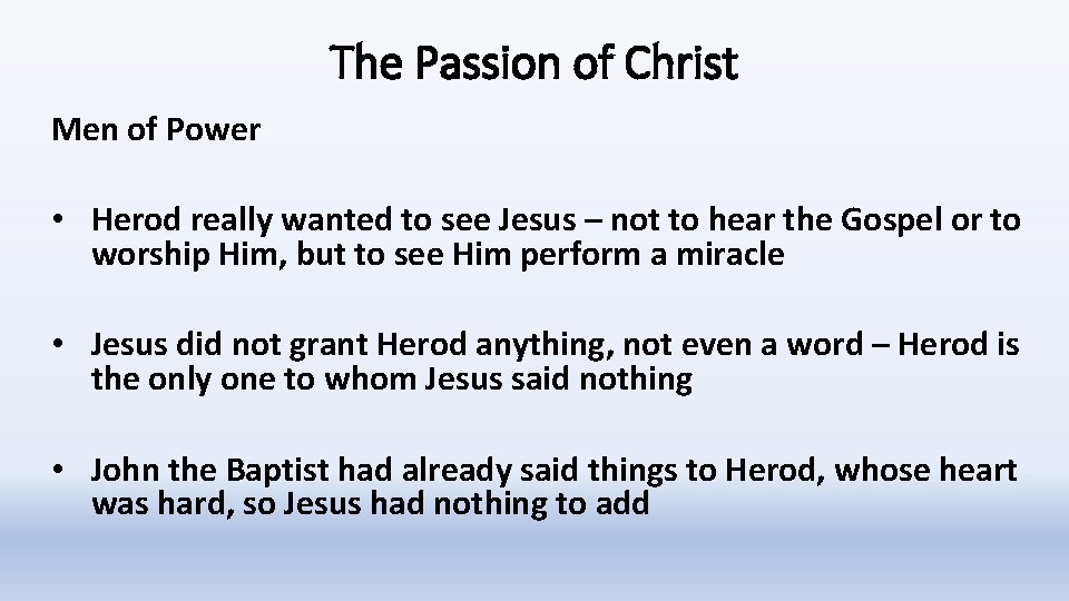 The Passion of Christ Men of Power • Herod really wanted to see Jesus