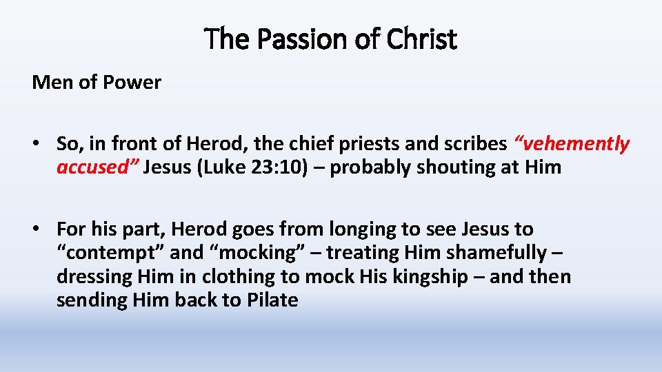 The Passion of Christ Men of Power • So, in front of Herod, the