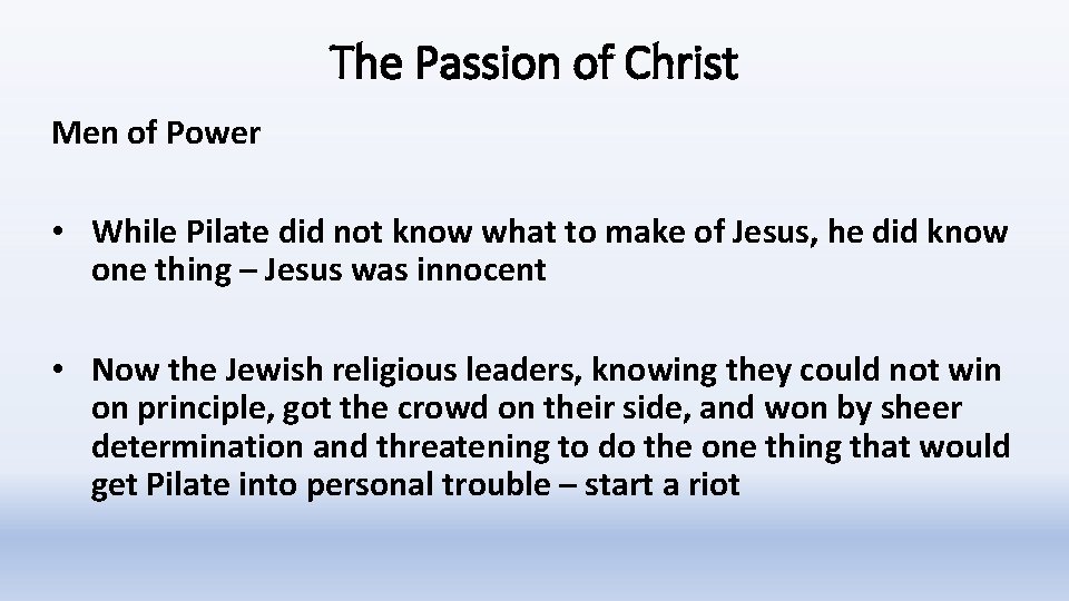 The Passion of Christ Men of Power • While Pilate did not know what