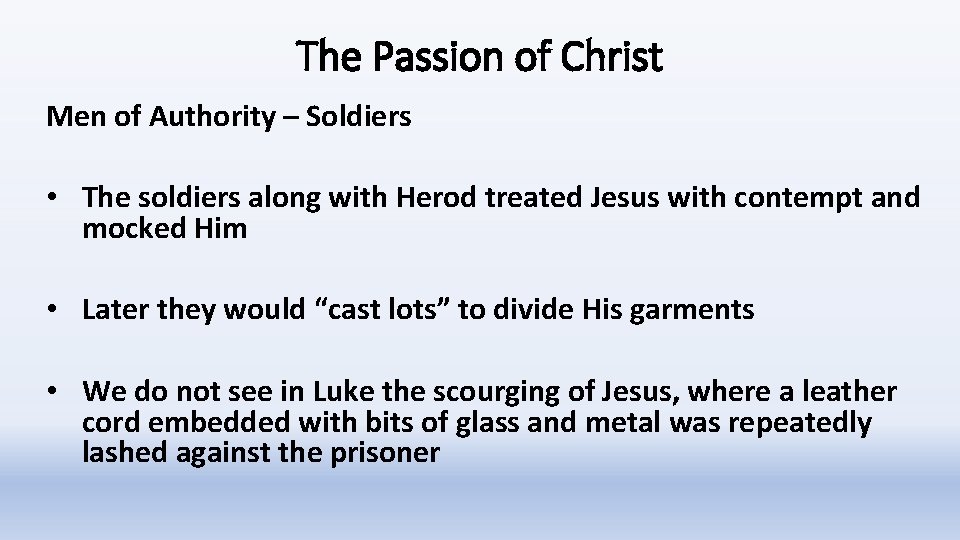 The Passion of Christ Men of Authority – Soldiers • The soldiers along with