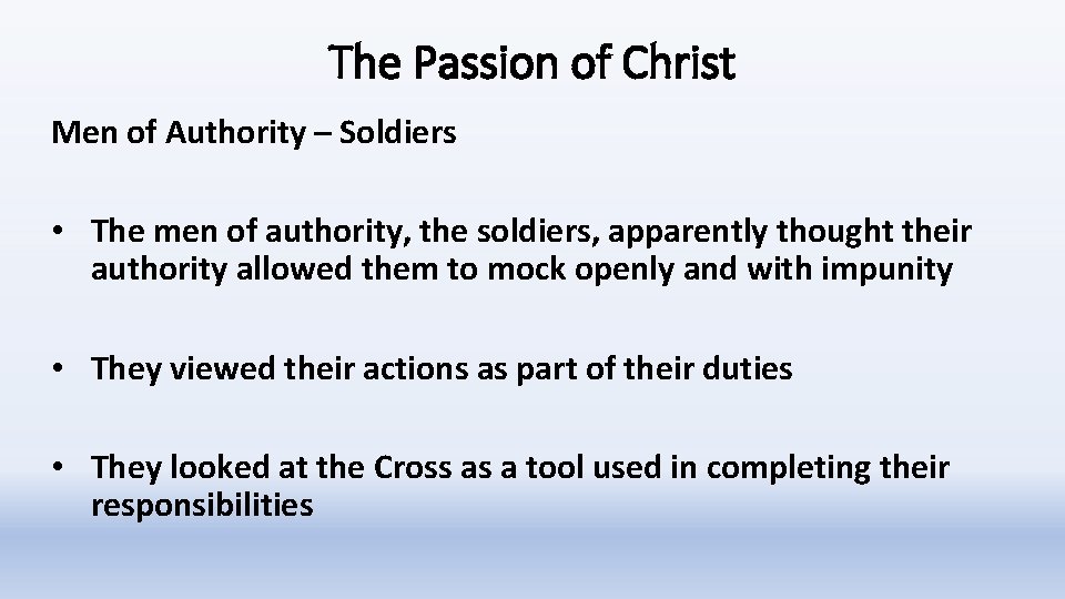 The Passion of Christ Men of Authority – Soldiers • The men of authority,