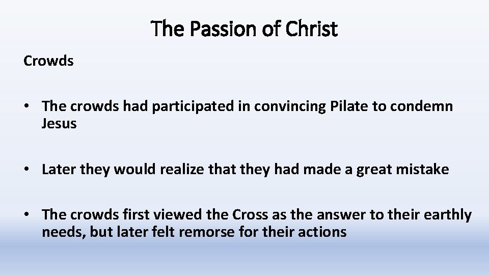 The Passion of Christ Crowds • The crowds had participated in convincing Pilate to