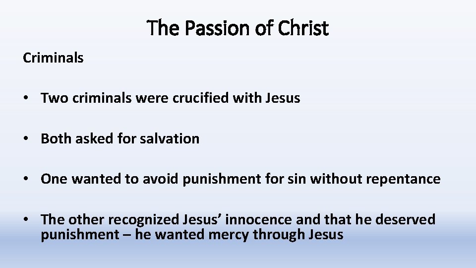 The Passion of Christ Criminals • Two criminals were crucified with Jesus • Both