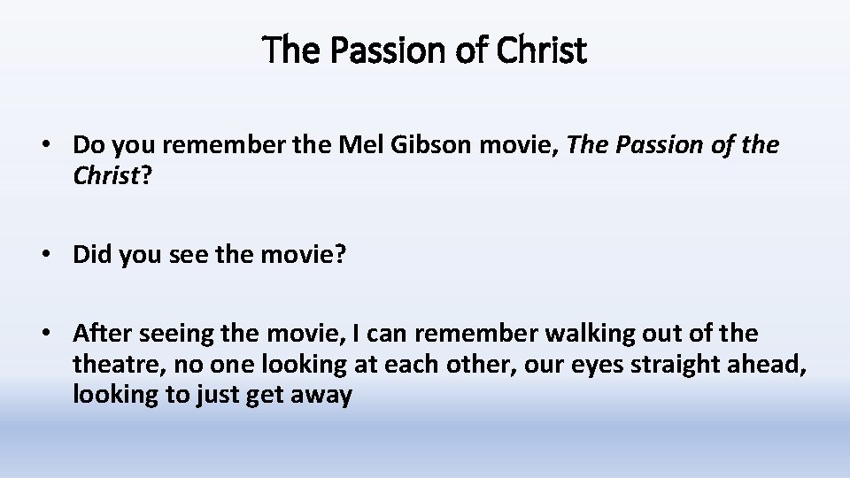 The Passion of Christ • Do you remember the Mel Gibson movie, The Passion