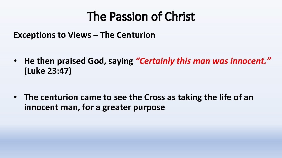 The Passion of Christ Exceptions to Views – The Centurion • He then praised