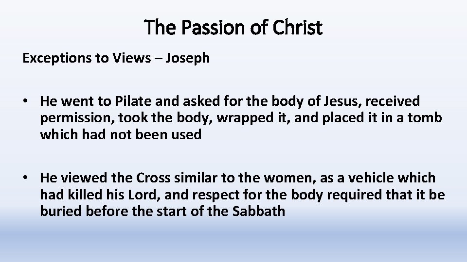 The Passion of Christ Exceptions to Views – Joseph • He went to Pilate