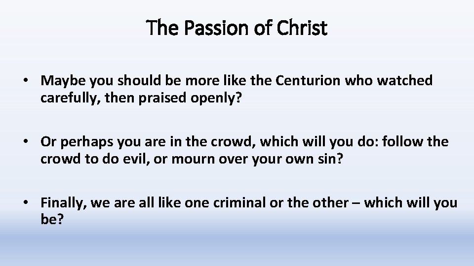 The Passion of Christ • Maybe you should be more like the Centurion who