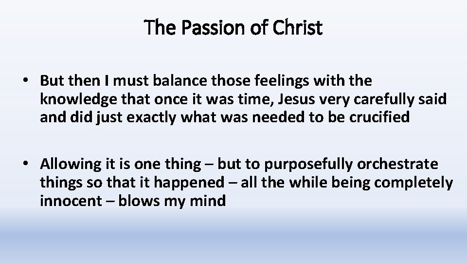 The Passion of Christ • But then I must balance those feelings with the