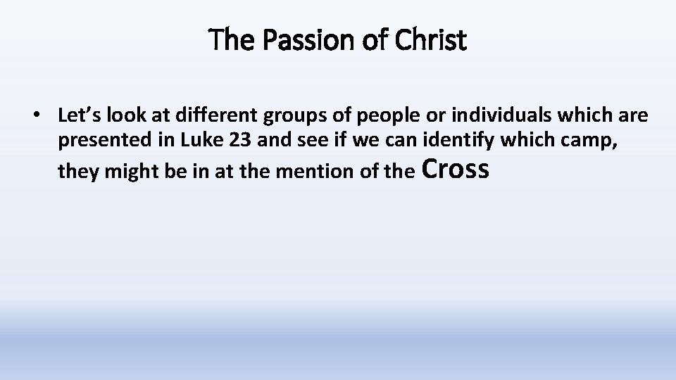 The Passion of Christ • Let’s look at different groups of people or individuals