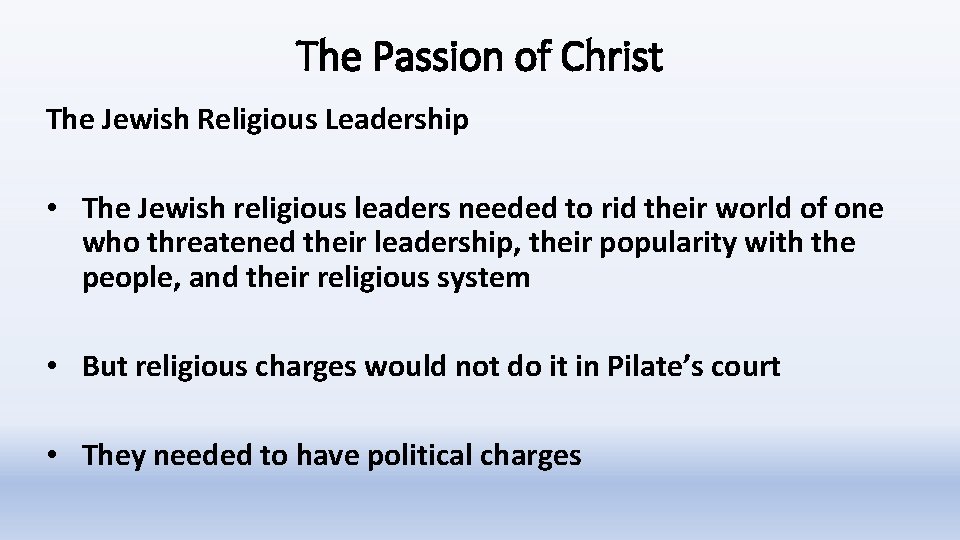 The Passion of Christ The Jewish Religious Leadership • The Jewish religious leaders needed