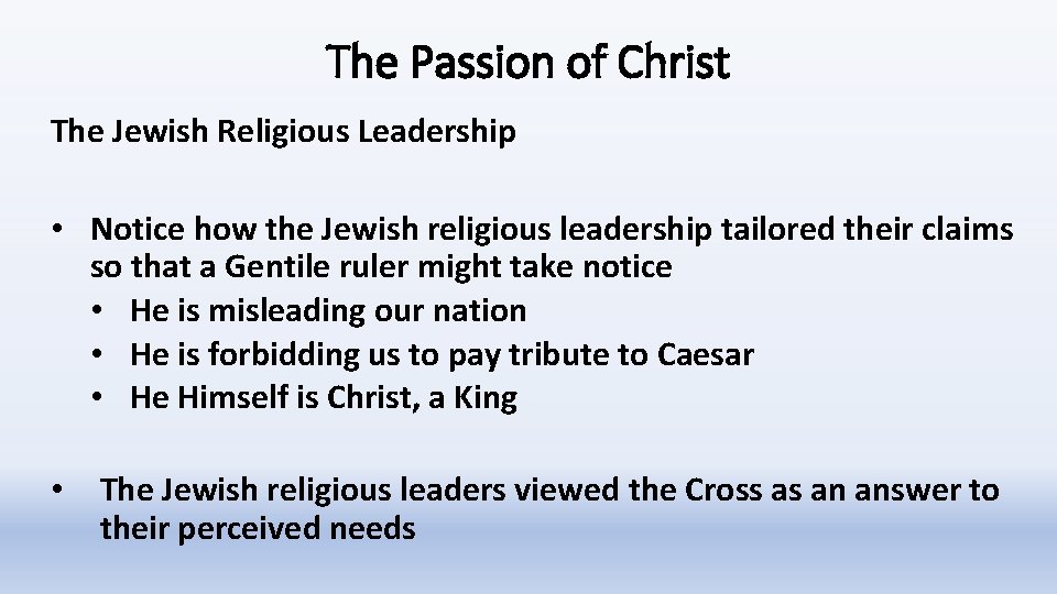 The Passion of Christ The Jewish Religious Leadership • Notice how the Jewish religious