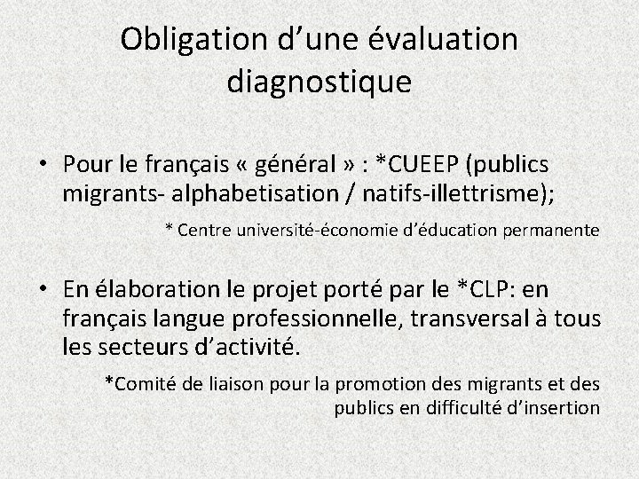 Obligation d’une évaluation diagnostique • Pour le français « général » : *CUEEP (publics