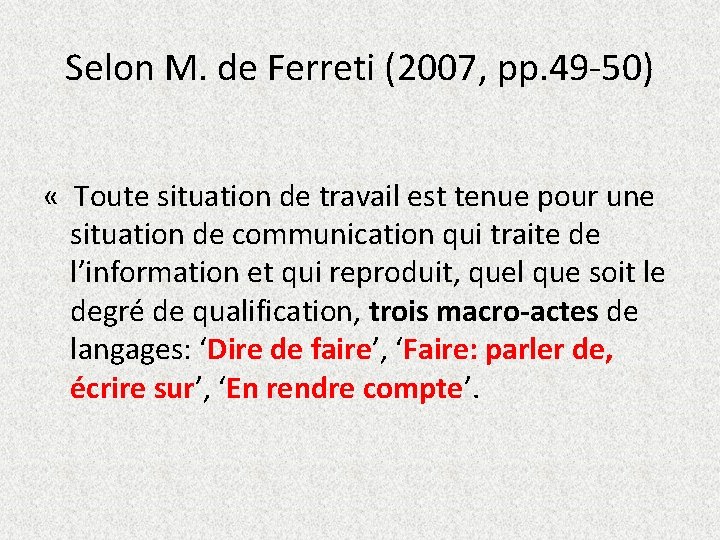 Selon M. de Ferreti (2007, pp. 49 -50) « Toute situation de travail est