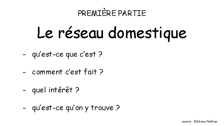 PREMIÈRE PARTIE Le réseau domestique - qu’est-ce que c’est ? - comment c’est fait