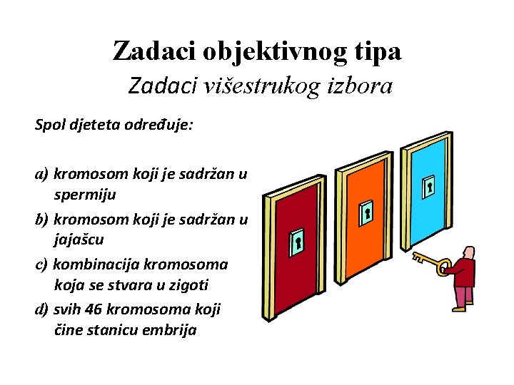 Zadaci objektivnog tipa Zadaci višestrukog izbora Spol djeteta određuje: a) kromosom koji je sadržan