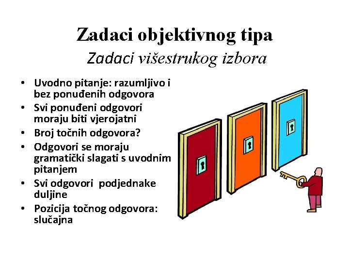 Zadaci objektivnog tipa Zadaci višestrukog izbora • Uvodno pitanje: razumljivo i bez ponuđenih odgovora