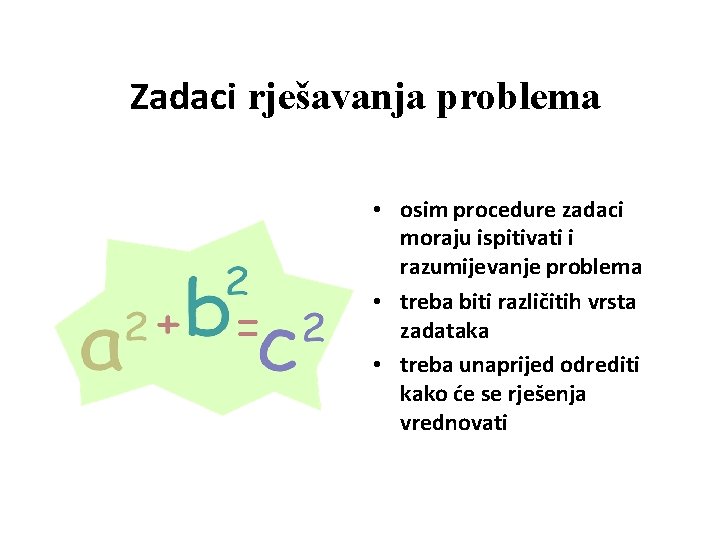 Zadaci rješavanja problema • osim procedure zadaci moraju ispitivati i razumijevanje problema • treba