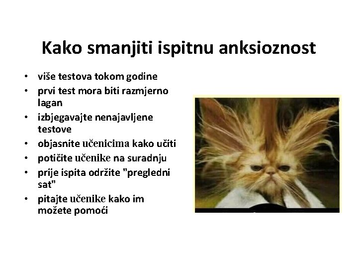 Kako smanjiti ispitnu anksioznost • više testova tokom godine • prvi test mora biti